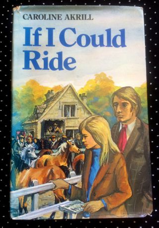 Caroline Akrill If I Could Ride 1st First Edition With Dw Dj Horse Pony Rare