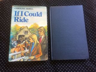 CAROLINE AKRILL IF I COULD RIDE 1ST FIRST EDITION WITH DW DJ HORSE PONY RARE 2