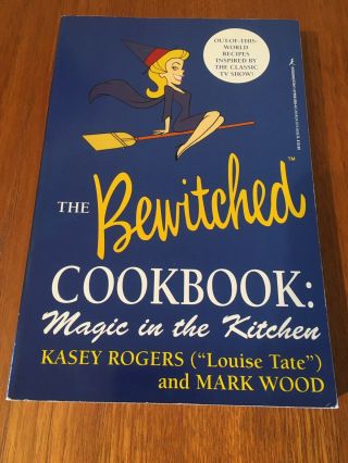 Rare The Bewitched Cookbook: Magic In The Kitchen By Rogers & Wood Paperback