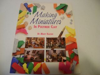 Making Miniatures In Polymer Clay By Mary Kaliski Book Rare