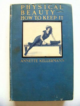 Rare 1918 1st Edition Physical Beauty: How To Keep It By Annette Kellermann