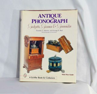 Antique Phonograph Gadgets,  Gizmos,  And Gimmicks By Timothy C Fabrizio