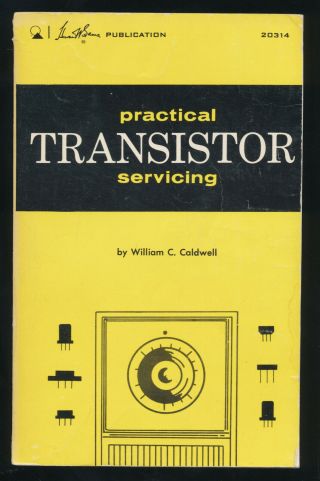 Practical Transistor Servicing By William Caldwell / Howard W Sams Publications