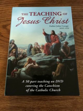 The Teaching Of Jesus Christ Fr John Corapi Dvd Catholic Catechism