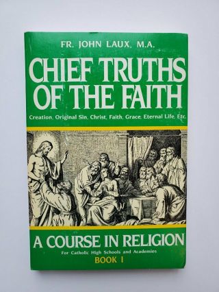 1990 Chief Truths Of The Faith - A Course In Religion For Catholic High Schools
