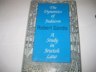 The Dynamics Of Judaism: A Study In Jewish Law By Robert Gordis
