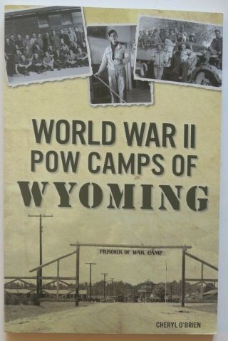 World War Ii Pow Camps Of Wyoming By Cheryl O 