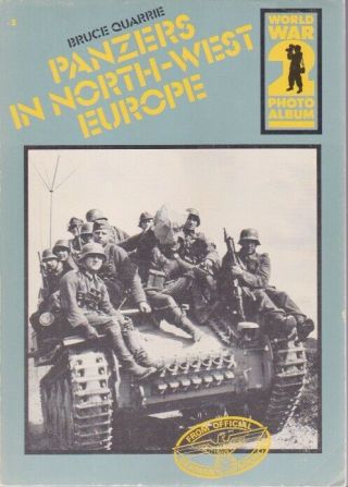 Panzers In North - West Europe World War Photo Album By Bruce Quarrie