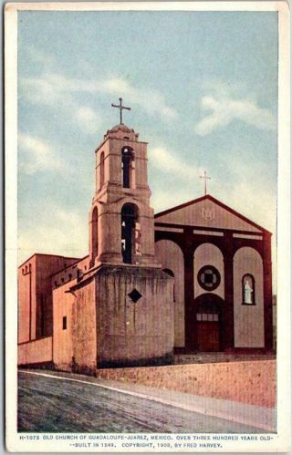 Vintage Juarez,  Mexico Fred Harvey Postcard " Old Church Of Guadaloupe " H - 1078
