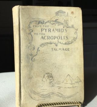 Talmage Rare Hardcover “from The Pyramids To The Acropolis” 1892
