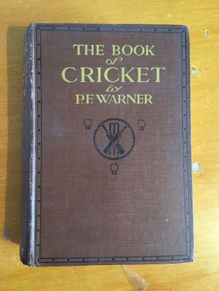 1911 The Book Of Cricket By Pf Warner Rare 1st Edition Vgc