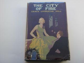 The City Of Fire By Grace Livingston Hill,  1922,  Rare Dust Jacket Hard Cover
