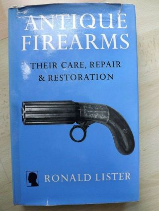 Rare Illustrated Book Antique Firearms Their Care,  Repair & Restoration R Lister