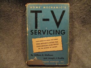 Home Mechanics Tv Servicing William R Wellman 1952 Vintage Hardcover Book