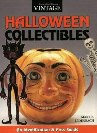 Vintage Halloween Collectibles: An Identification & Value Guide By Ledenbach,  M
