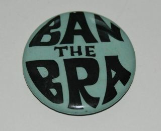 Vintage 1970s Ban The Bra Pin Back Button Feminist Sex Counter Culture