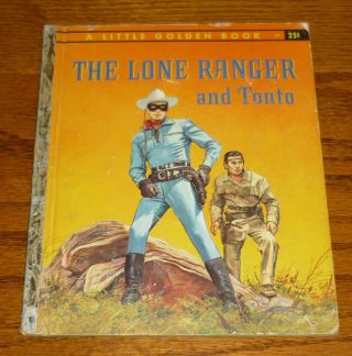 The Lone Ranger And Tonto,  A Little Golden Book " A " Edition 25 Cent Cover Price